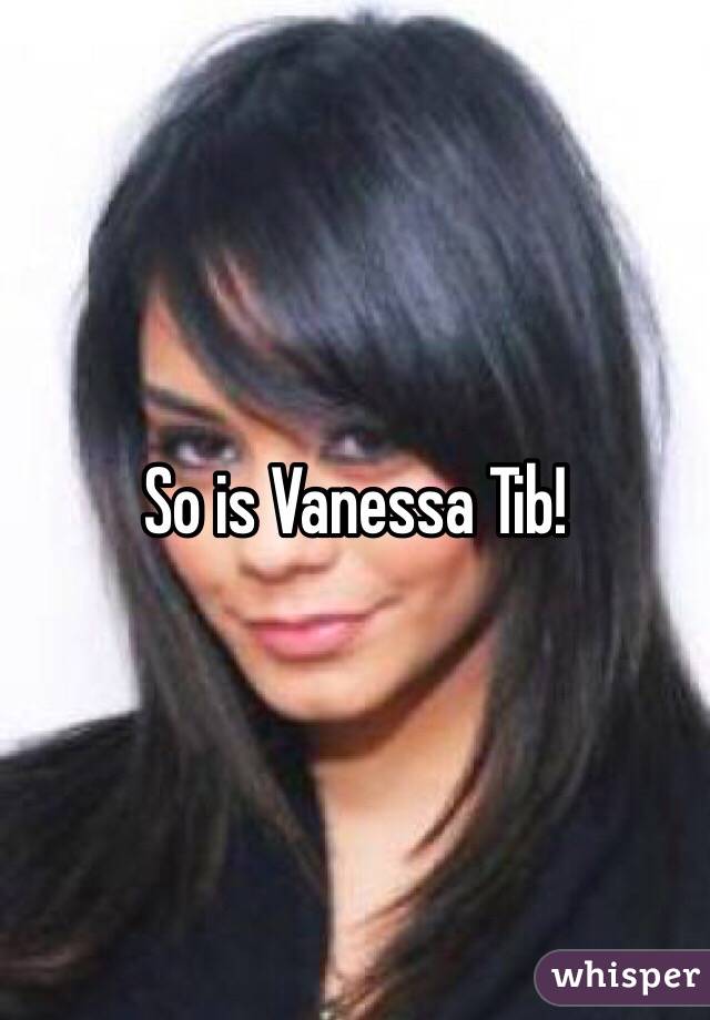 So is <b>Vanessa Tib</b>! - 05149934a0819f39263c09888d0200e730a76-wm