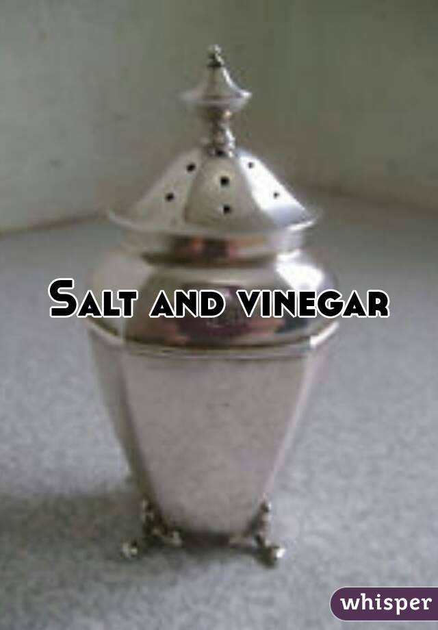 Salt and vinegar