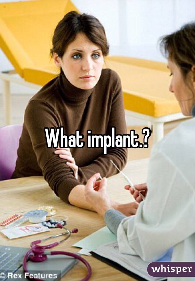 What implant.?