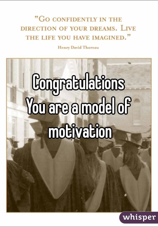 Congratulations
You are a model of motivation