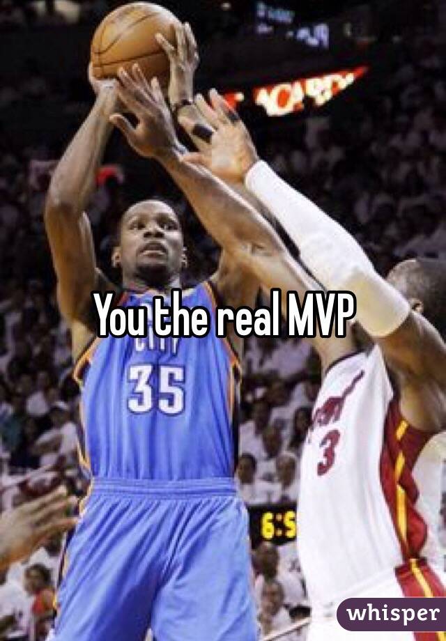 You the real MVP