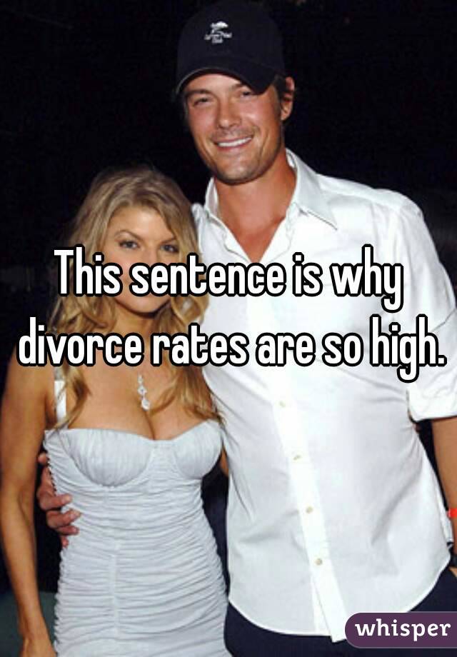 This sentence is why divorce rates are so high.