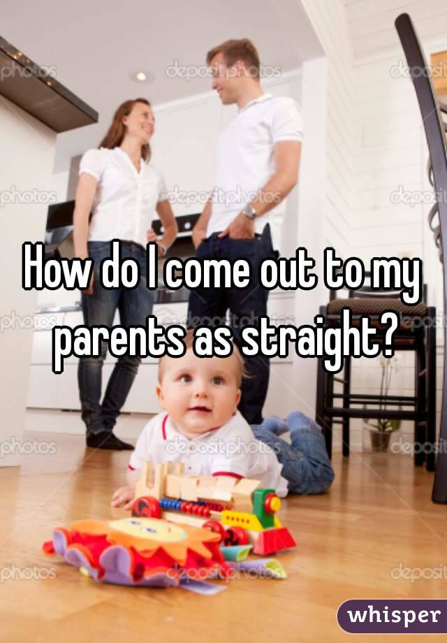 How do I come out to my parents as straight?