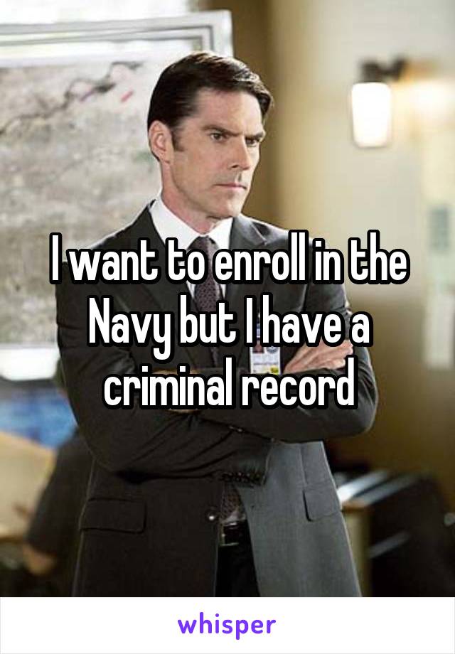 I want to enroll in the Navy but I have a criminal record
