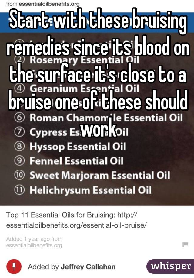 Start with these bruising remedies since its blood on the surface it's close to a bruise one of these should work