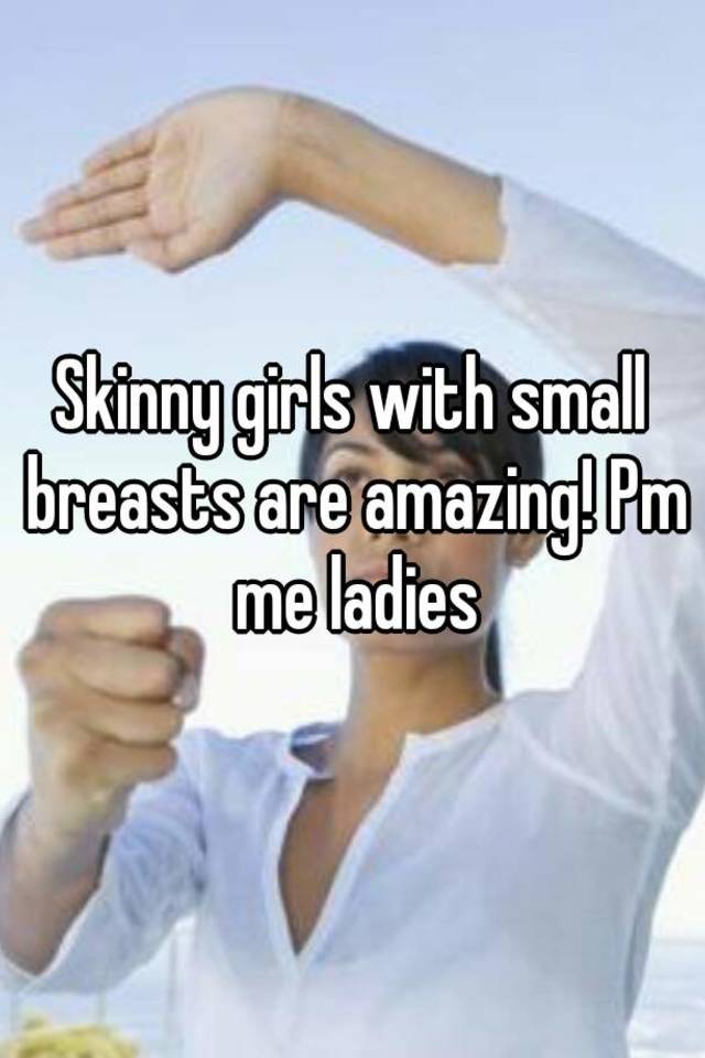 Skinny Girls With Small Breasts Are Amazing Pm Me Ladies
