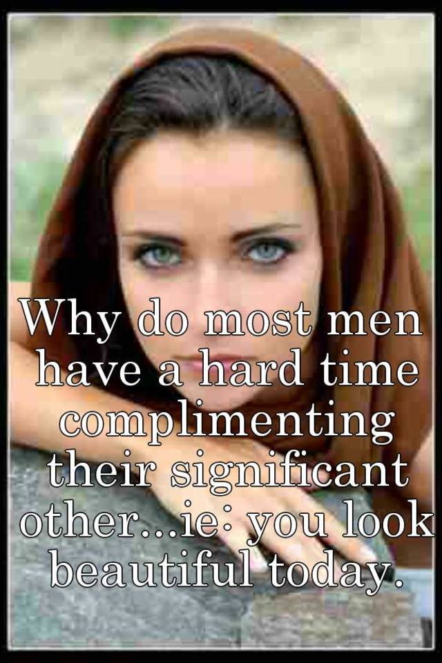 why-do-most-men-have-a-hard-time-complimenting-their-significant-other