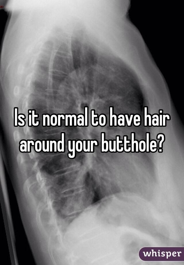 Is it normal to have hair around your butthole?