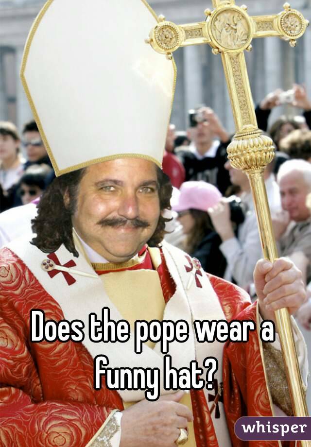 Does the pope wear a funny hat?