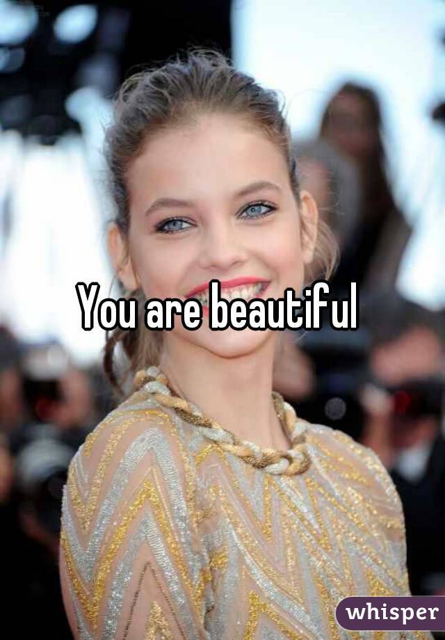 You are beautiful 