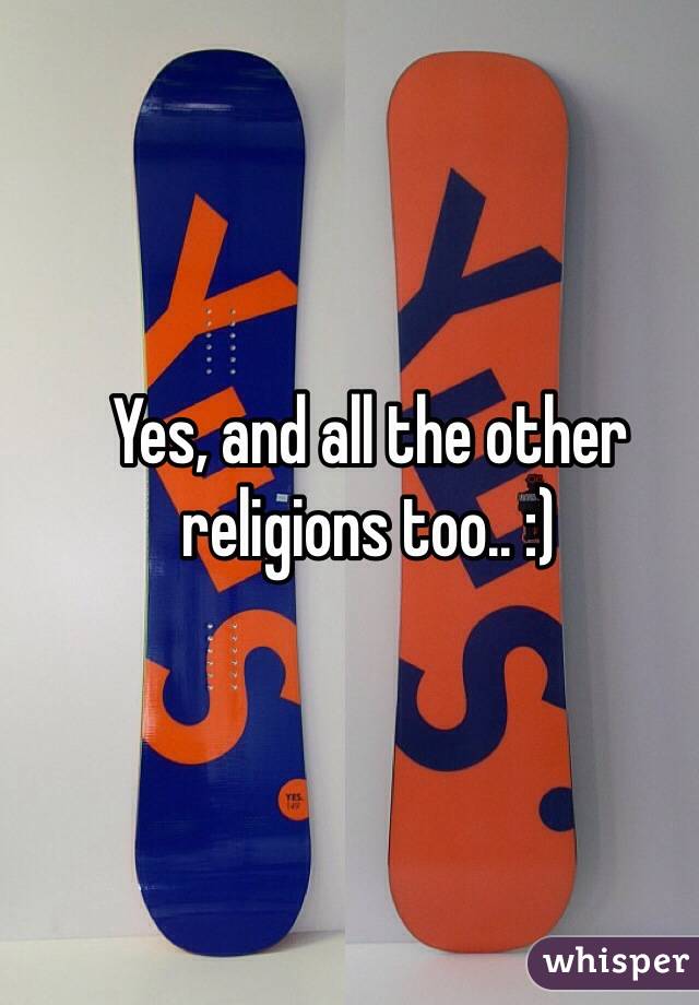 Yes, and all the other religions too.. :)
