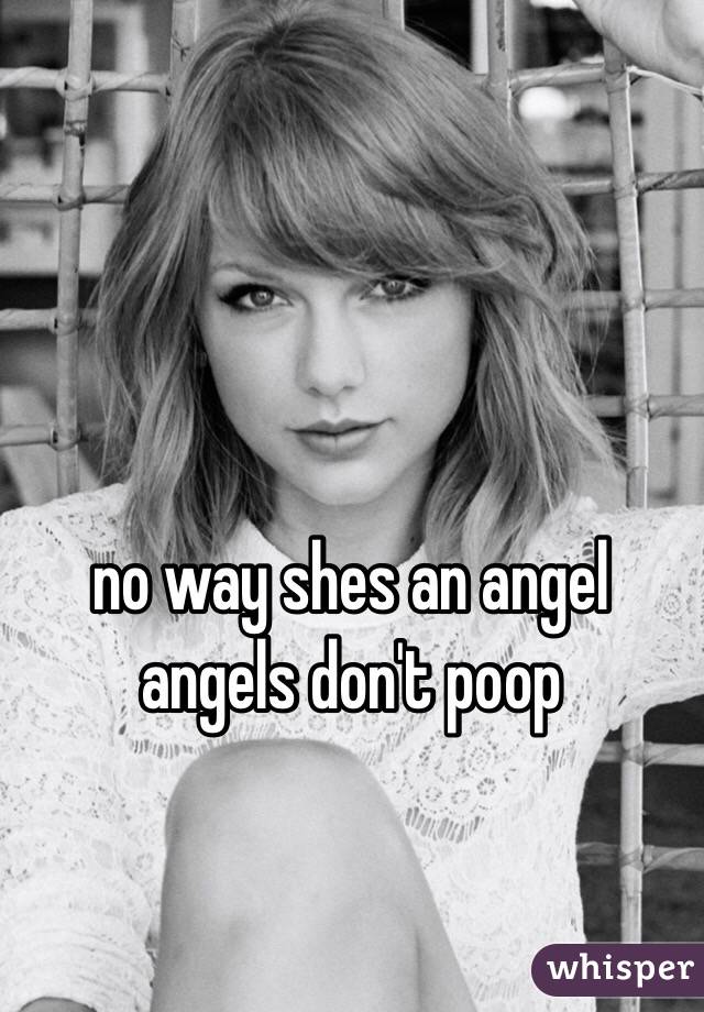 no way shes an angel
angels don't poop