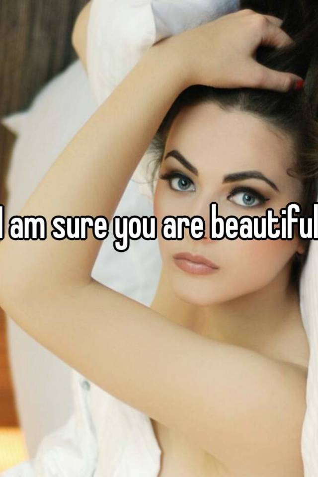 i-am-sure-you-are-beautiful