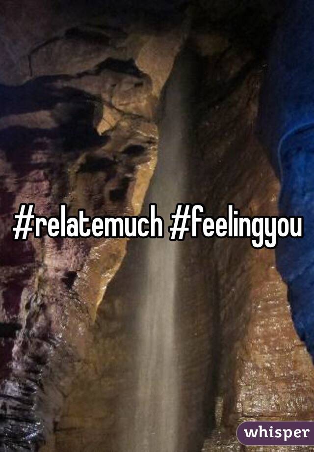 #relatemuch #feelingyou