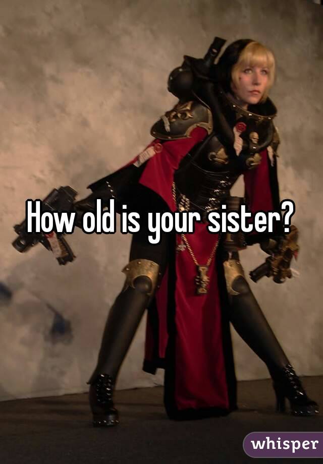 how-old-is-your-sister