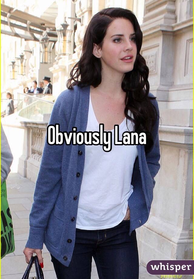 Obviously Lana