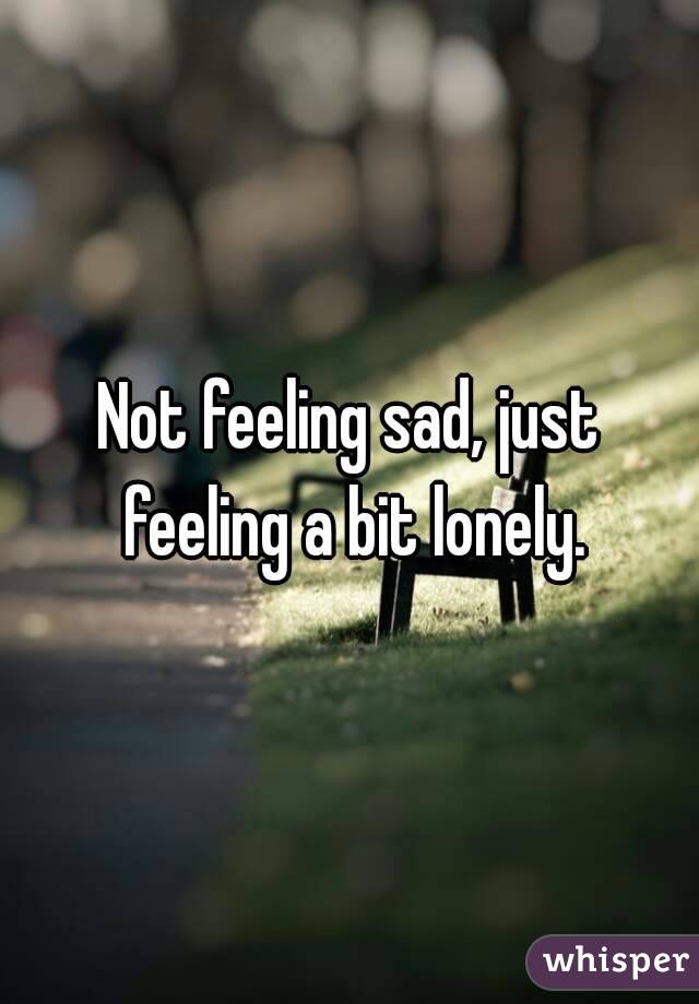 I feel sad. Feeling Sad. Felt Sad. Lonely person Sad feelings. Influgrant do not feel Sad.