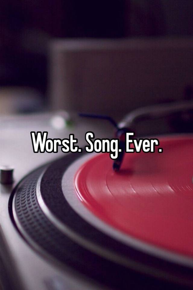 worst-song-ever