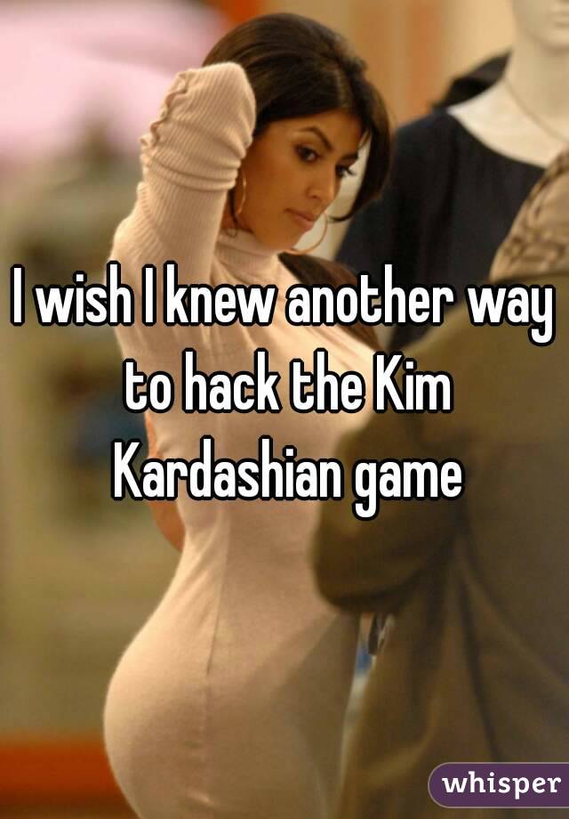 I wish I knew another way to hack the Kim Kardashian game