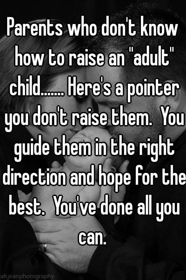 parents-who-don-t-know-how-to-raise-an-adult-child-here-s-a