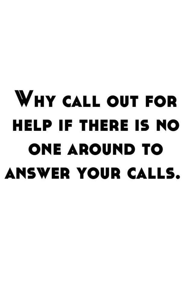 why-call-out-for-help-if-there-is-no-one-around-to-answer-your-calls