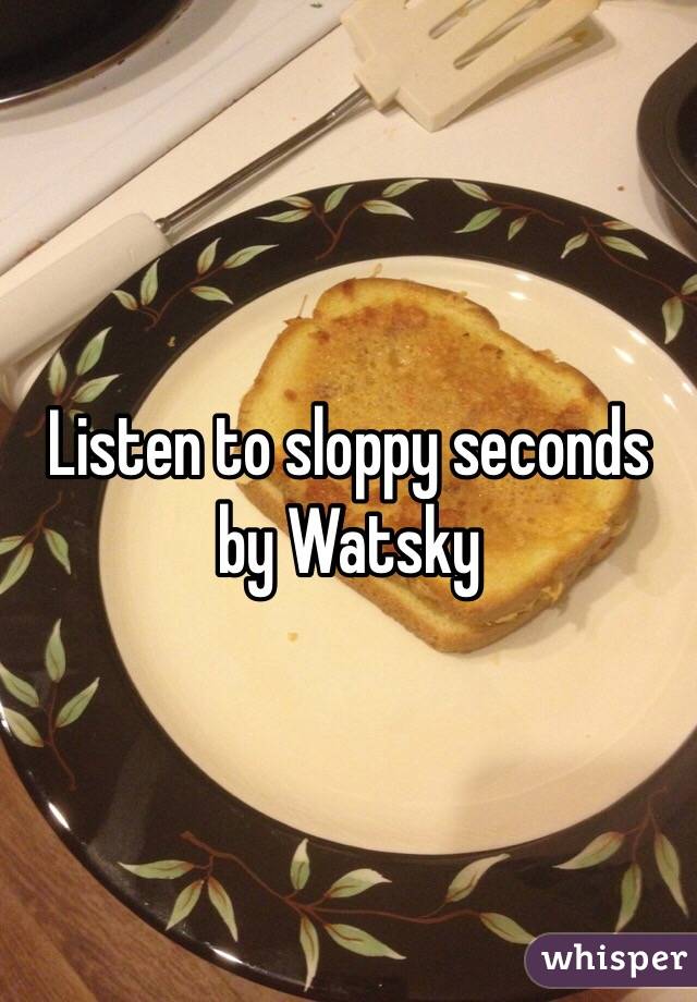 Listen to sloppy seconds by Watsky