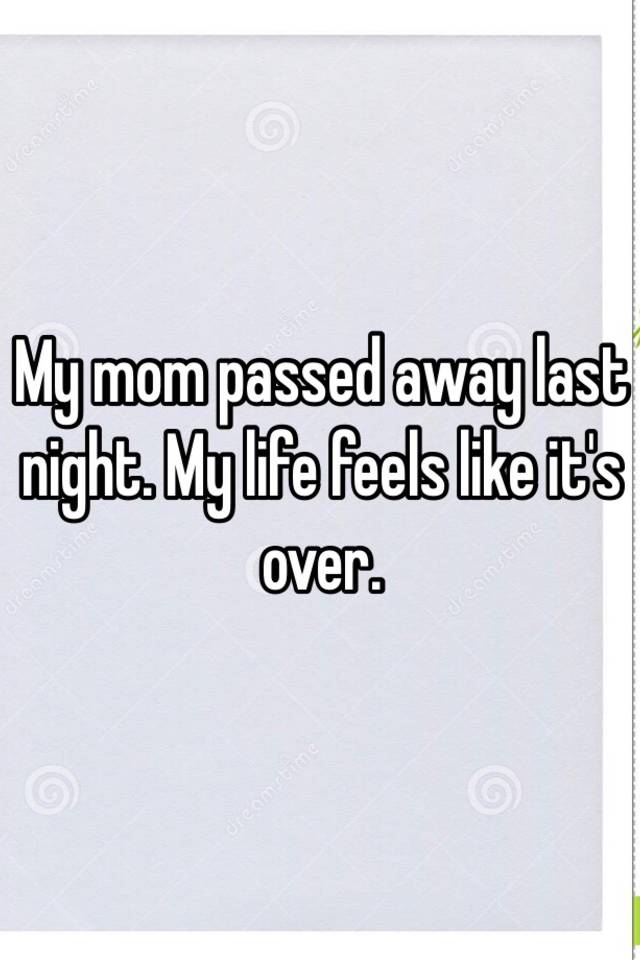 my-mom-passed-away-last-night-my-life-feels-like-it-s-over