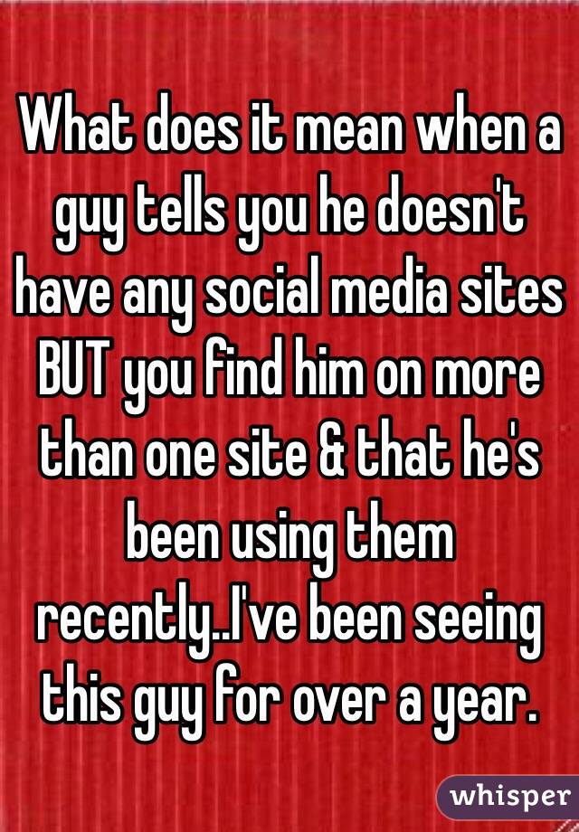 what-does-it-mean-when-a-guy-tells-you-he-doesn-t-have-any-social-media