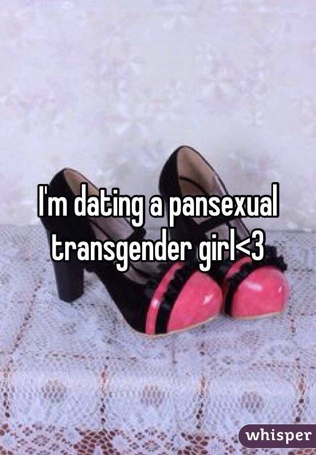 I'm dating a pansexual transgender girl<3