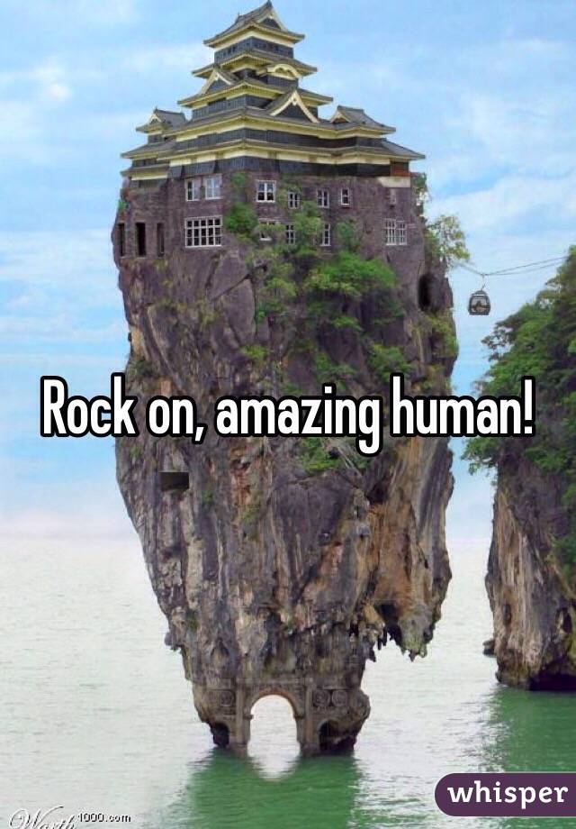 Rock on, amazing human! 