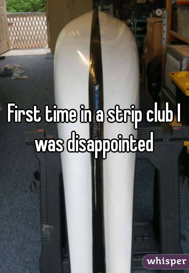 First time in a strip club I was disappointed 