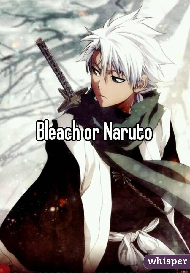Bleach or Naruto