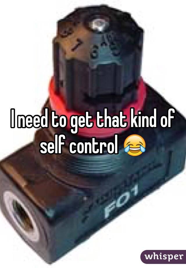 I need to get that kind of self control 😂