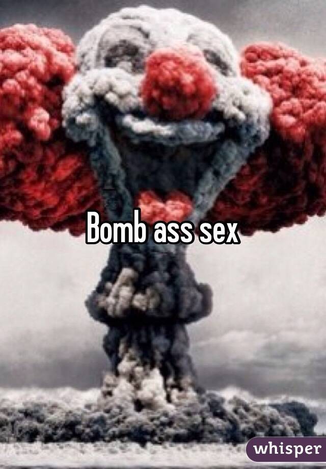 Bomb ass sex