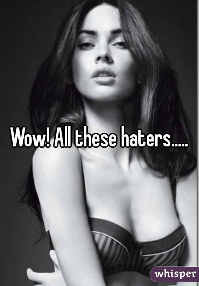 Wow! All these haters.....