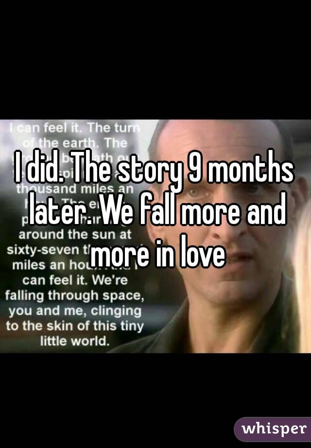 I did. The story 9 months later. We fall more and more in love