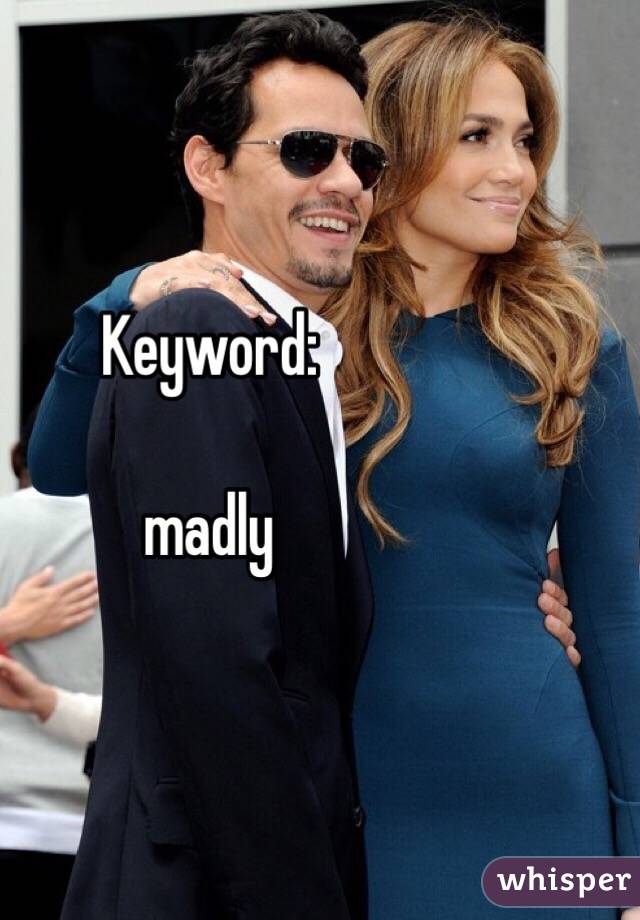 Keyword:

madly