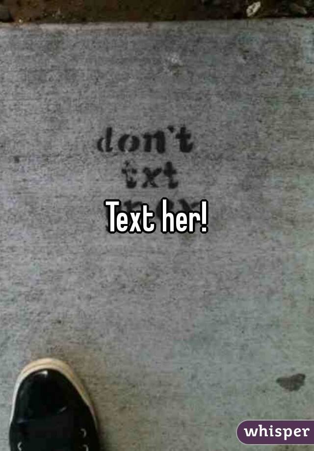 Text her!