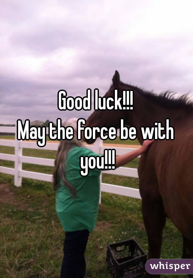 Good luck!!!
May the force be with you!!!