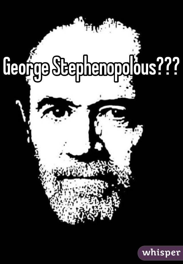 George Stephenopolous???