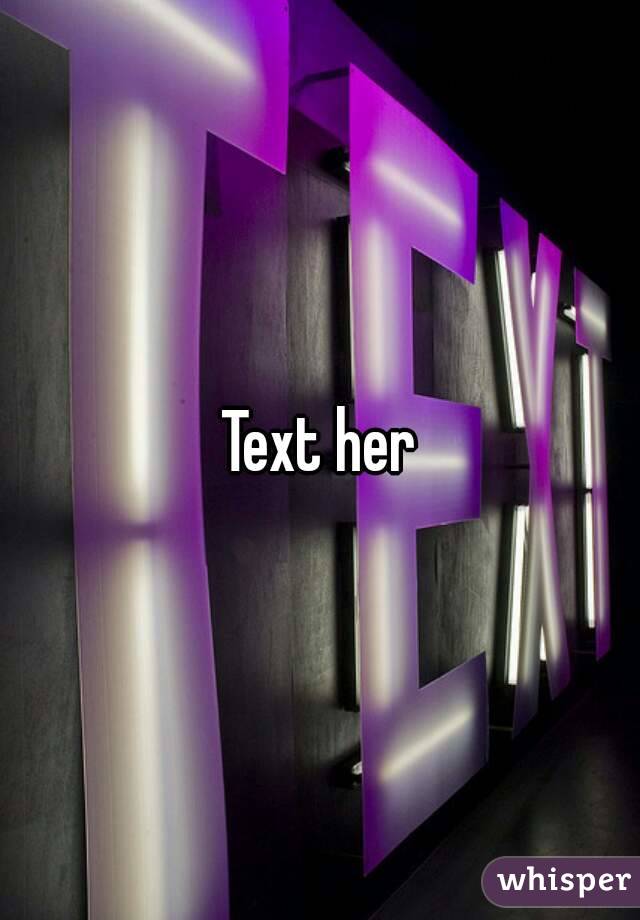 Text her