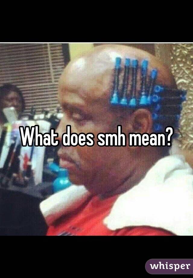 What does smh mean?