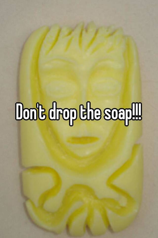 don-t-drop-the-soap