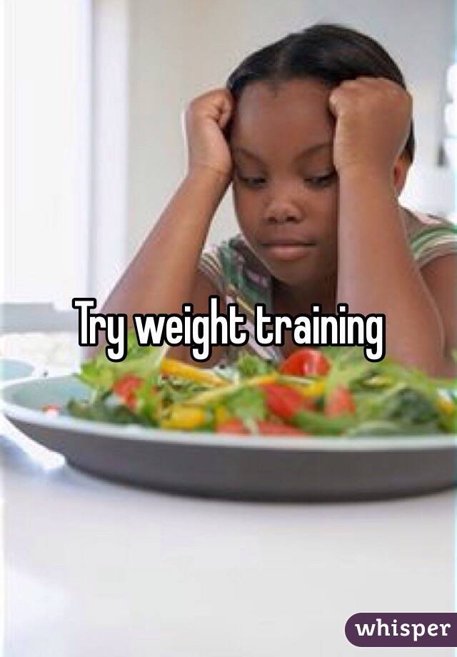 Try weight training 