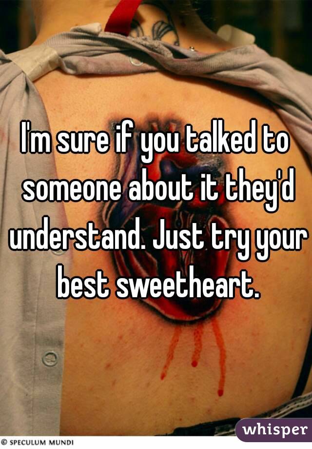 I'm sure if you talked to someone about it they'd understand. Just try your best sweetheart.