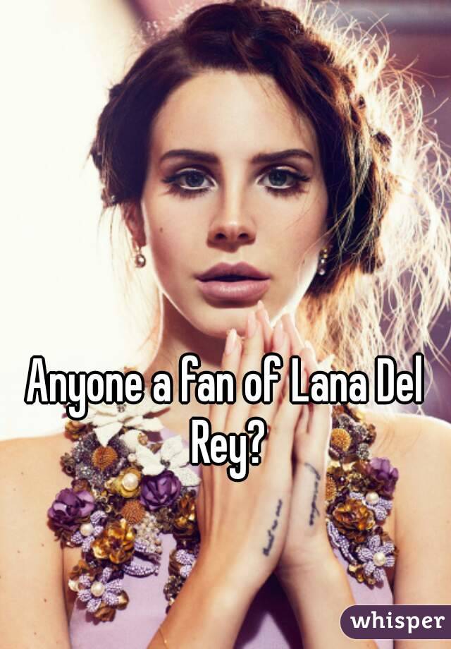 Anyone a fan of Lana Del Rey?