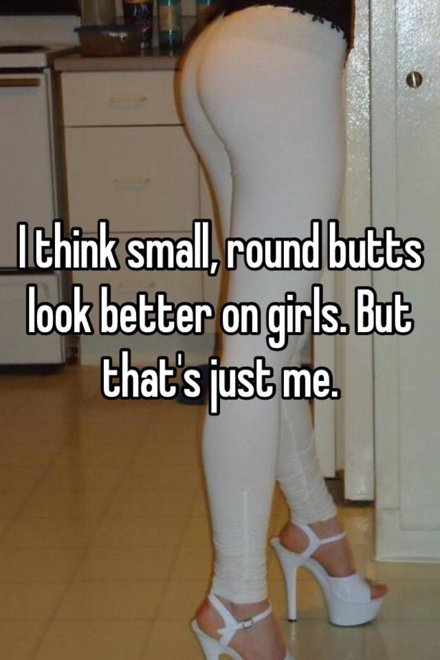 Small Round Butts