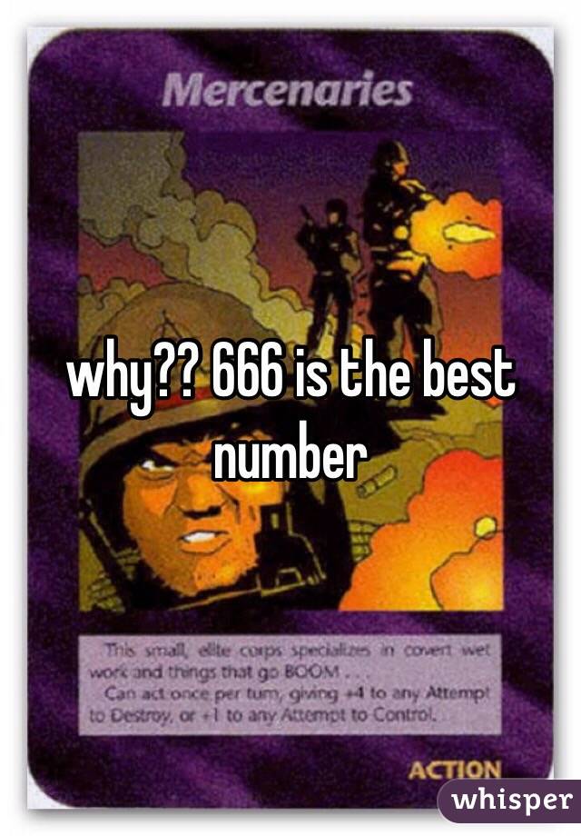 why?? 666 is the best number 