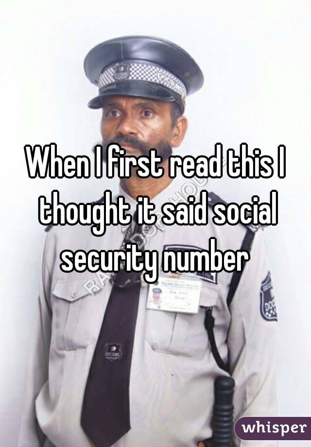 When I first read this I thought it said social security number 