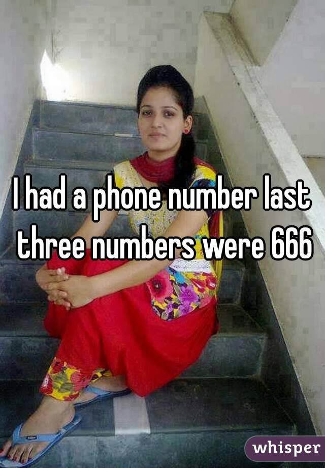 I had a phone number last three numbers were 666